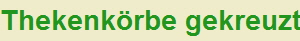 Thekenkrbe gekreuzt